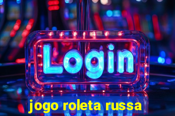 jogo roleta russa